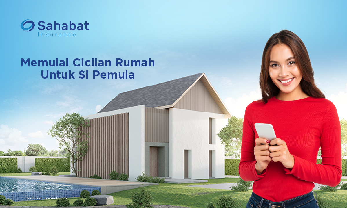 Berita - Owning a house is not just a dream! - Sahabat Insurance | Solusi Lengkap Perlindungan Asuransi Anda